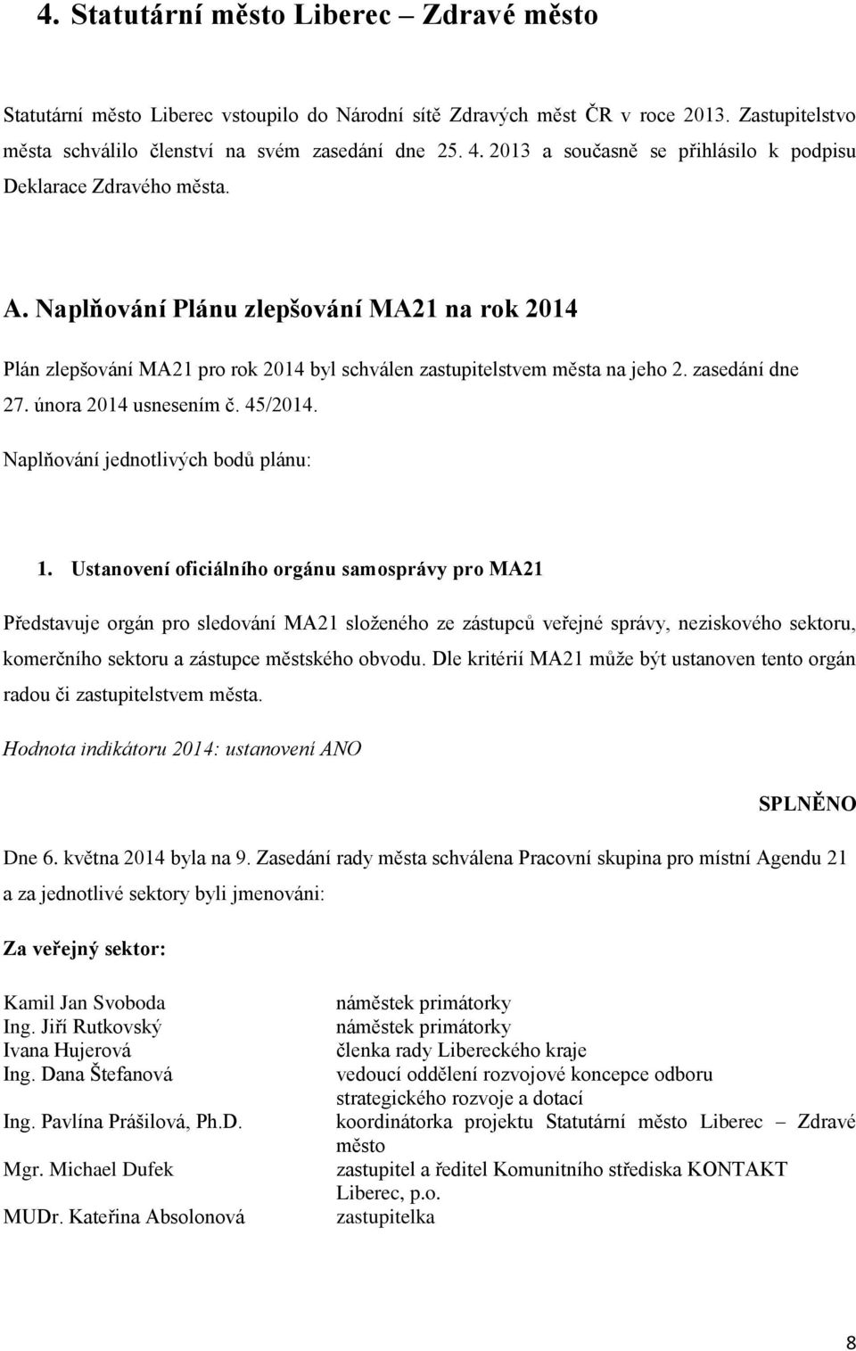 zasedání dne 27. února 2014 usnesením č. 45/2014. Naplňování jednotlivých bodů plánu: 1.