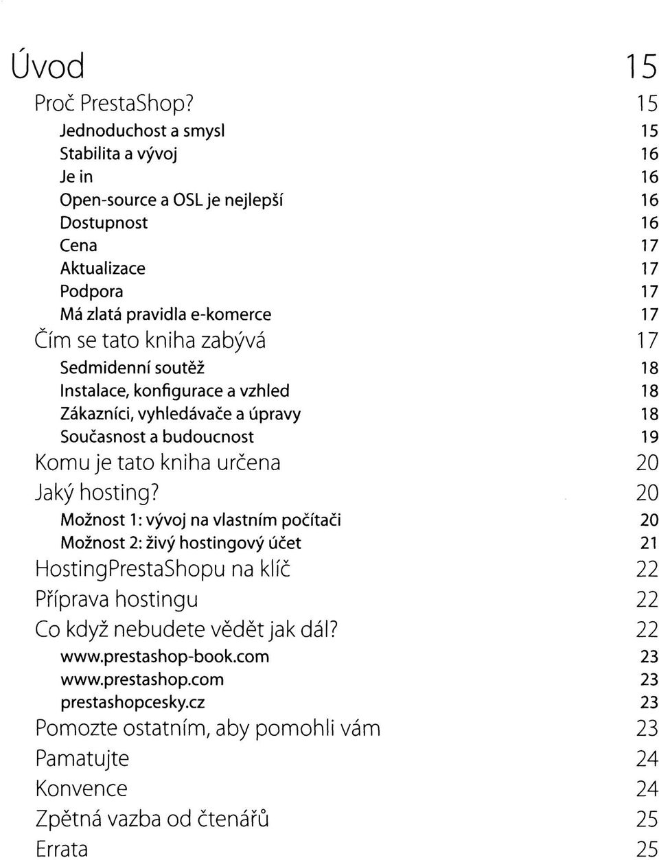 tato kniha zabývá 17 Sedmidenní soutěž 18 Instalace, konfigurace a vzhled 18 Zákazníci, vyhledávače a úpravy 18 Současnost a budoucnost 19 Komu je tato kniha určena 20 Jaký