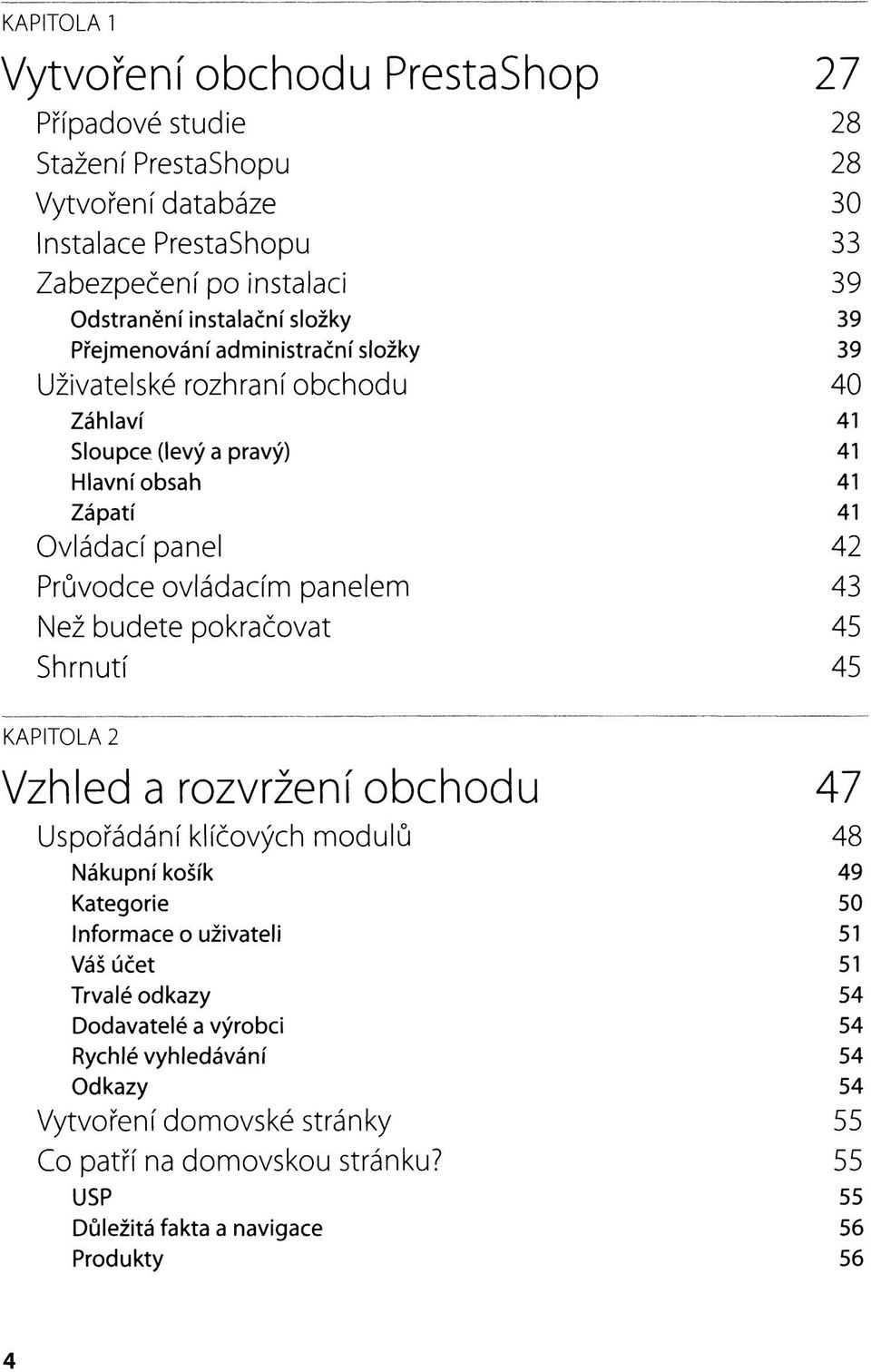 panelem 43 Než budete pokračovat 45 Shrnutí 45 KAPITOLA 2 Vzhled a rozvržení obchodu 47 Uspořádání klíčových modulů 48 Nákupní košík 49 Kategorie 50 Informace o uživateli 51 Váš účet