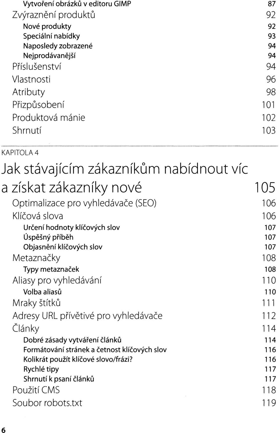 107 Úspěšný příběh 107 Objasnění klíčových slov 107 Metaznačky 108 Typy metaznaček 108 Aliasy pro vyhledávání 110 Volba aliasů 110 Mraky štítků 111 Adresy URL přívětivé pro vyhledávače 112 Články 114