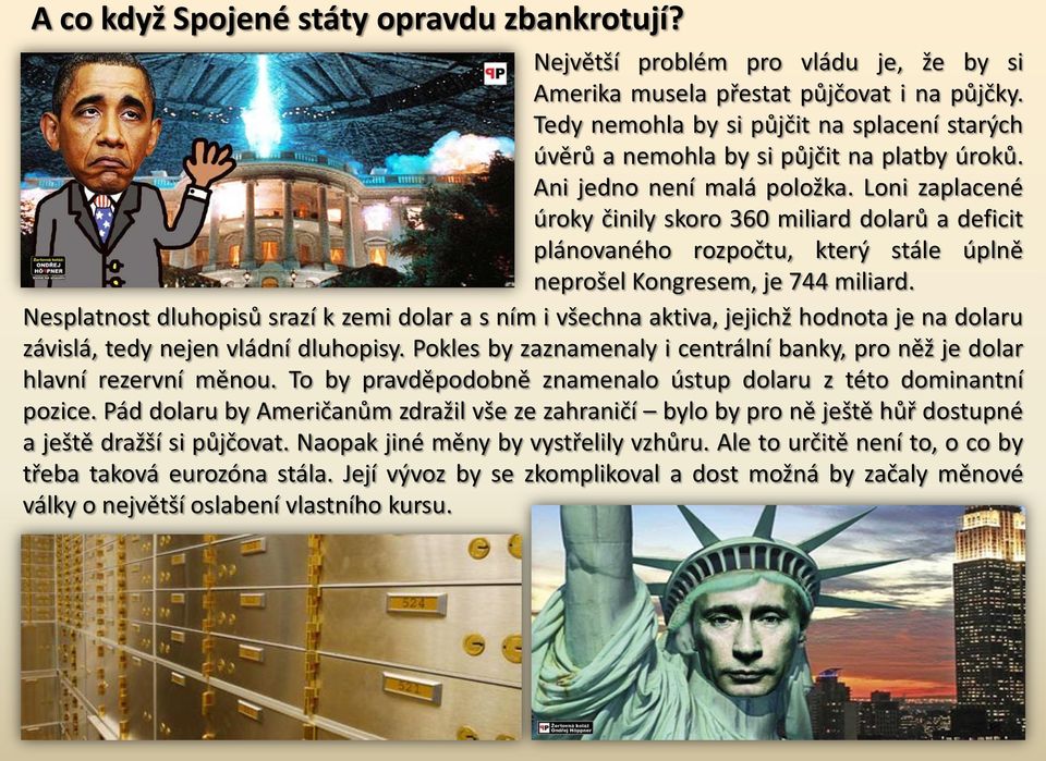 Loni zaplacené úroky činily skoro 360 miliard dolarů a deficit plánovaného rozpočtu, který stále úplně neprošel Kongresem, je 744 miliard.