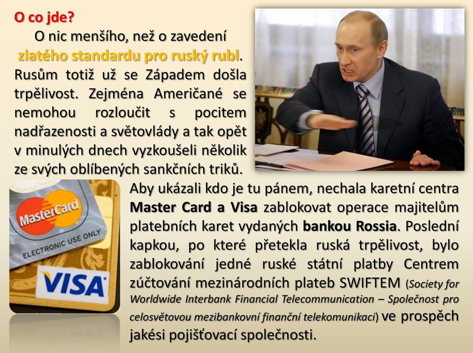 Aby ukázali kdo je tu pánem, nechala karetní centra Master Card a Visa zablokovat operace majitelům platebních karet vydaných bankou Rossia.