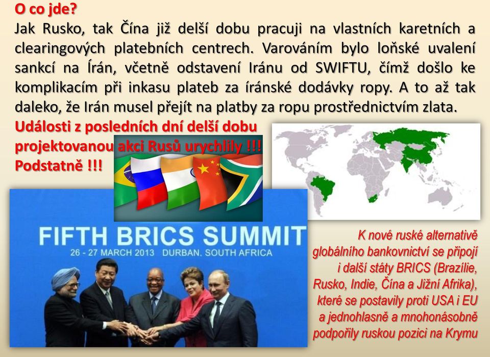 A to až tak daleko, že Irán musel přejít na platby za ropu prostřednictvím zlata. Události z posledních dní delší dobu projektovanou akci Rusů urychlily!!! Podstatně!