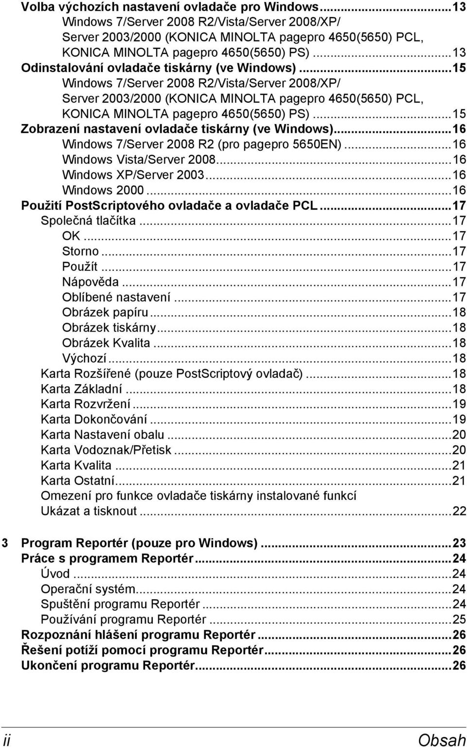 ..15 Zobrazení nastavení ovladače tiskárny (ve Windows)...16 Windows 7/Server 2008 R2 (pro pagepro 5650EN)...16 Windows Vista/Server 2008...16 Windows XP/Server 2003...16 Windows 2000.