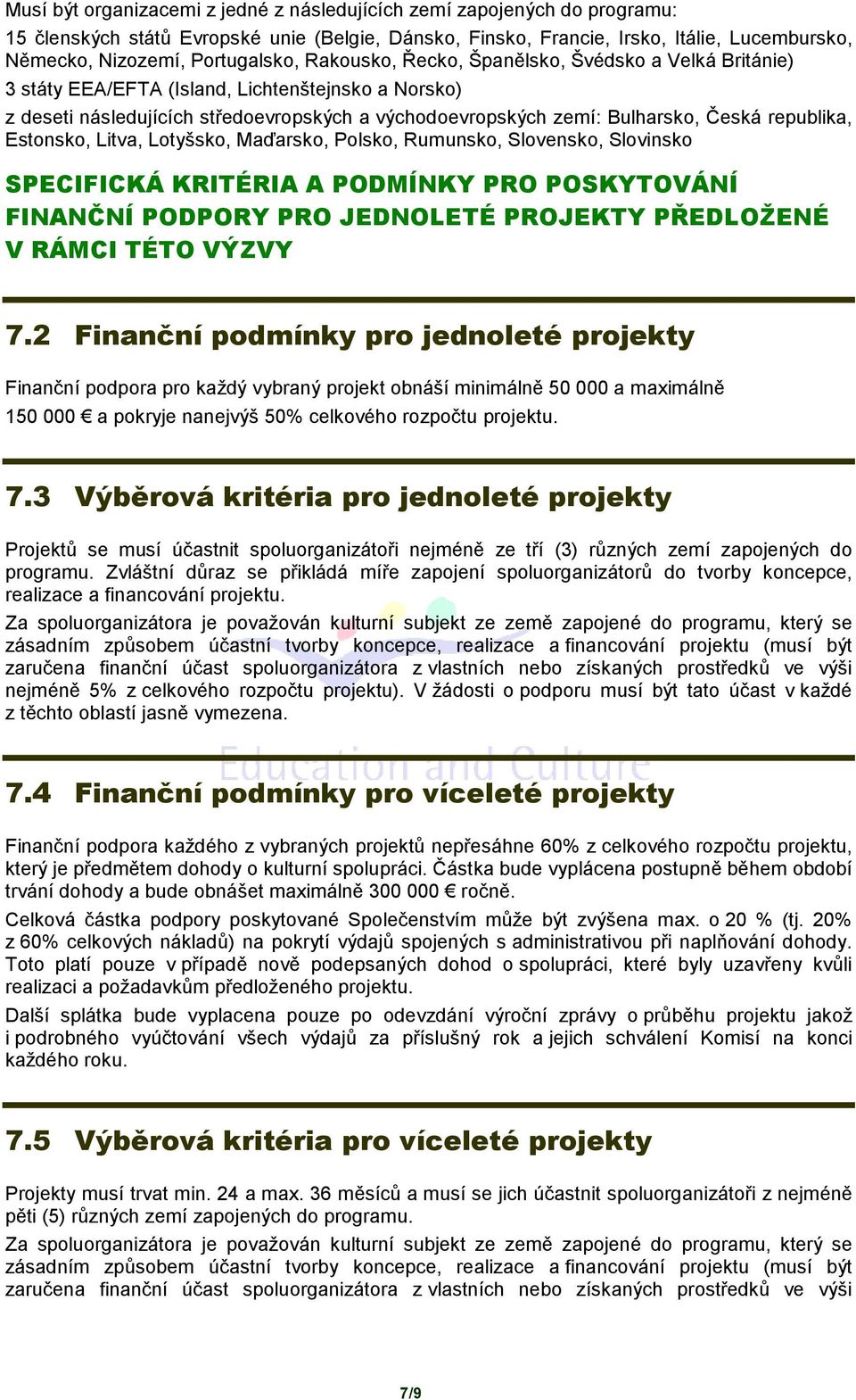 Česká republika, Estonsko, Litva, Lotyšsko, Maďarsko, Polsko, Rumunsko, Slovensko, Slovinsko SPECIFICKÁ KRITÉRIA A PODMÍNKY PRO POSKYTOVÁNÍ FINANČNÍ PODPORY PRO JEDNOLETÉ PROJEKTY PŘEDLOŽENÉ V RÁMCI