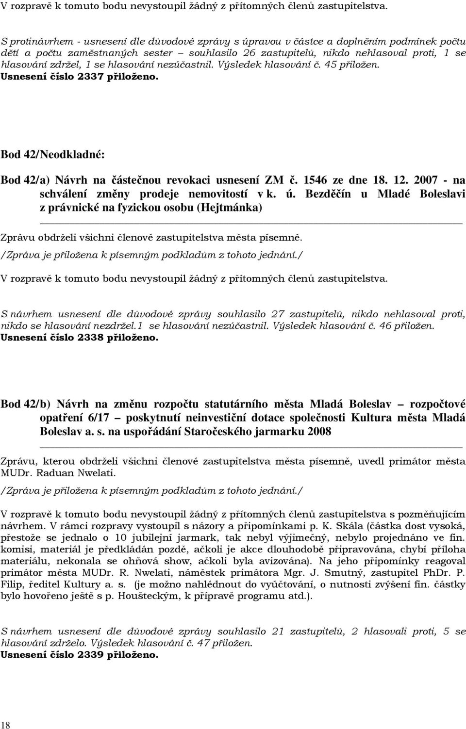 2007 - na schválení změny prodeje nemovitostí v k. ú.