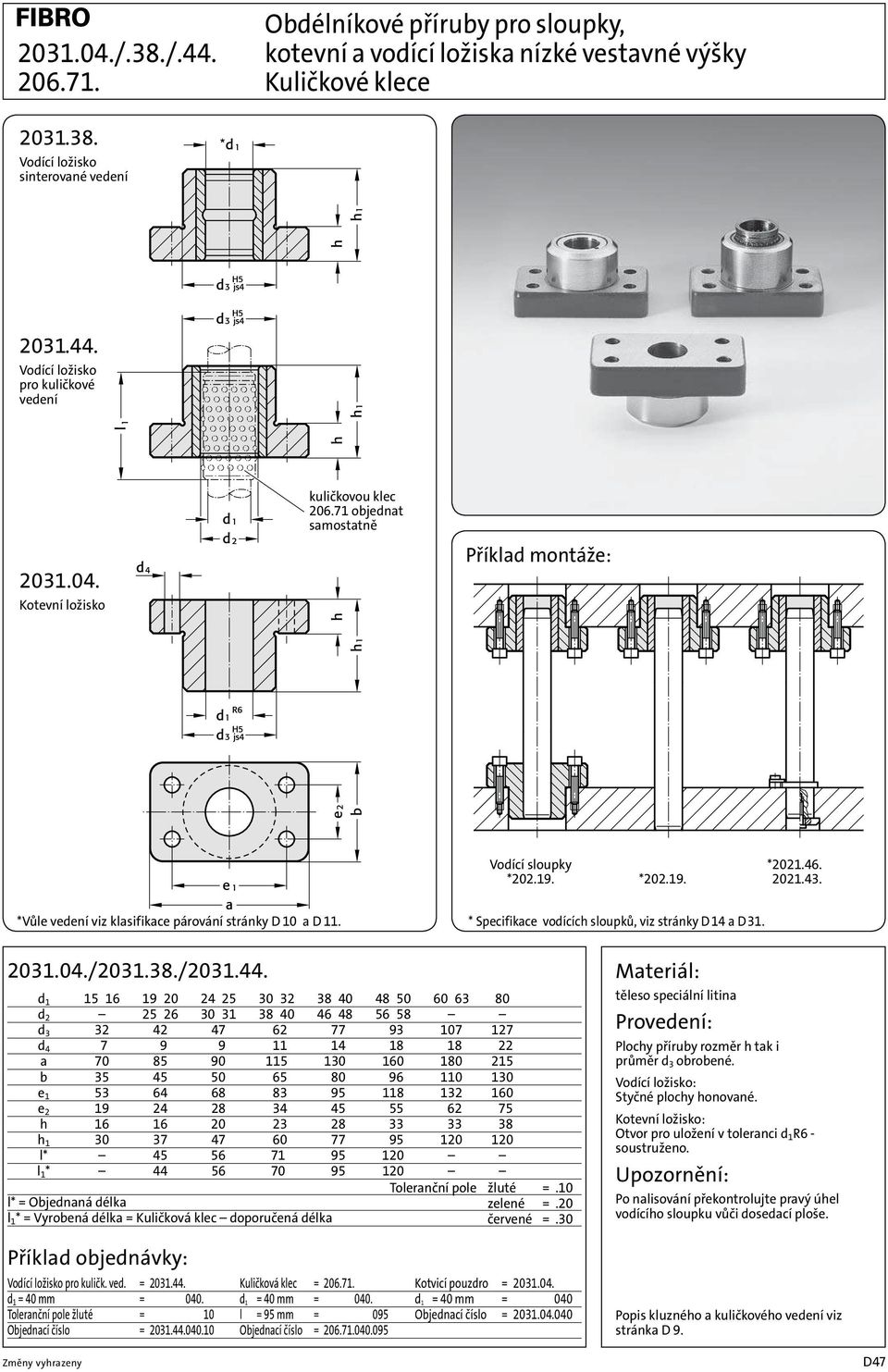 * Specifikace vodících sloupků, viz stránky D 14 a D 31. 2031.04./2031.38./2031.44.