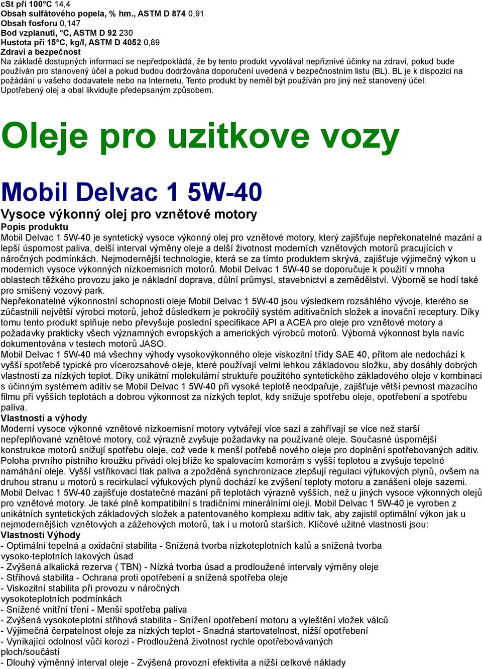 bezpečnostním listu (BL). BL je k dispozici na požádání u vašeho dodavatele nebo na Internetu. Tento produkt by neměl být používán pro jiný než stanovený účel.