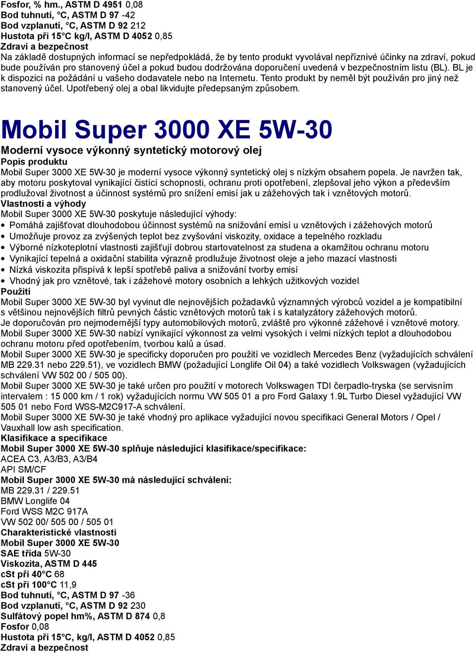 Super 3000 XE 5W-30 je moderní vysoce výkonný syntetický olej s nízkým obsahem popela.