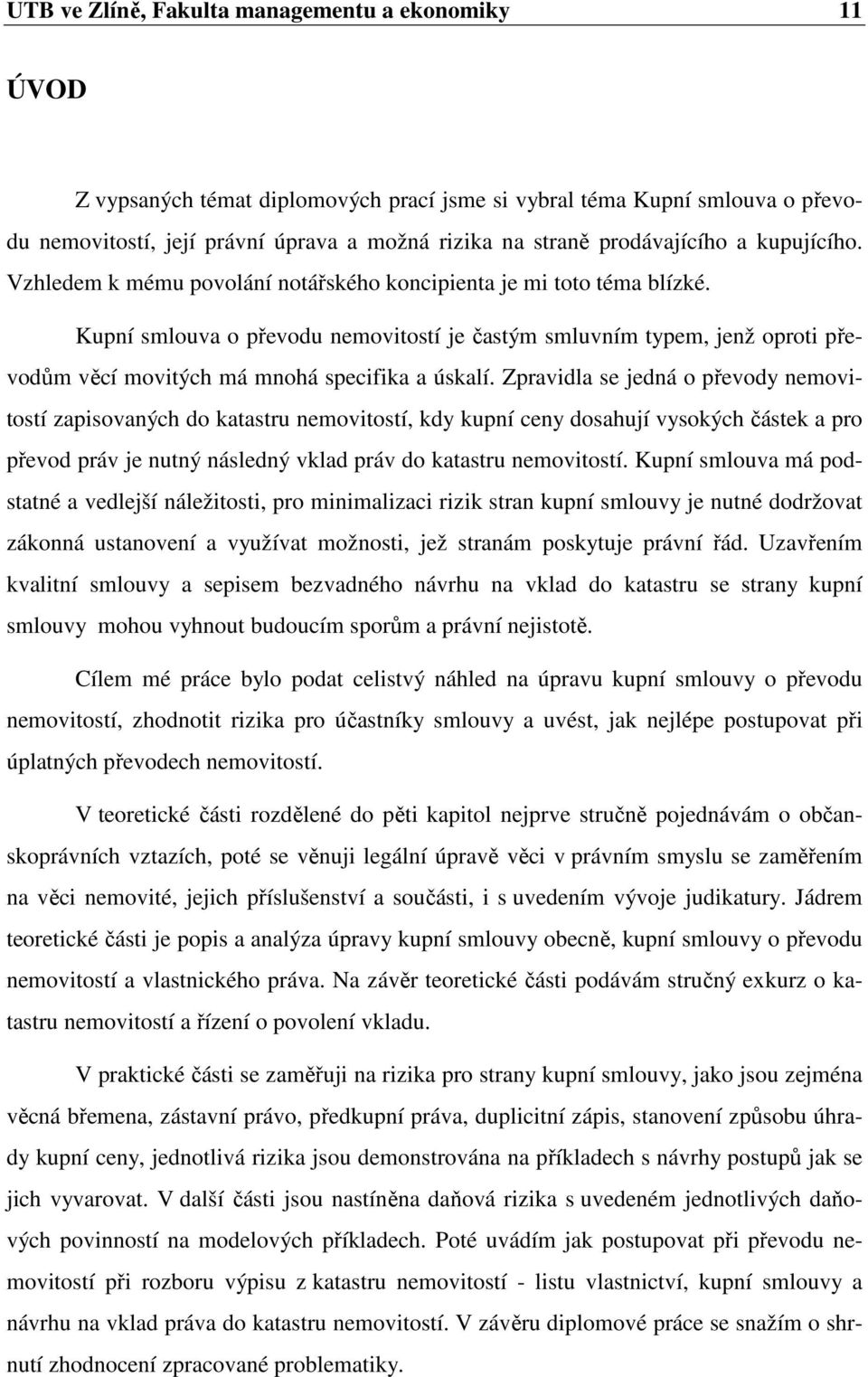 Kupní smlouva o převodu nemovitostí je častým smluvním typem, jenž oproti převodům věcí movitých má mnohá specifika a úskalí.