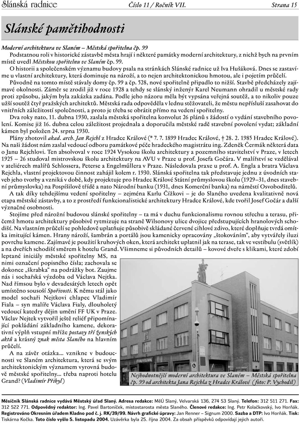 O historii a společenském významu budovy psala na stránkách Slánské radnice už Iva Hušáková.