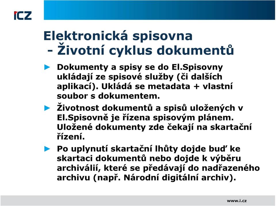 Životnost dokumentů a spisů uložených v El.Spisovně je řízena spisovým plánem.