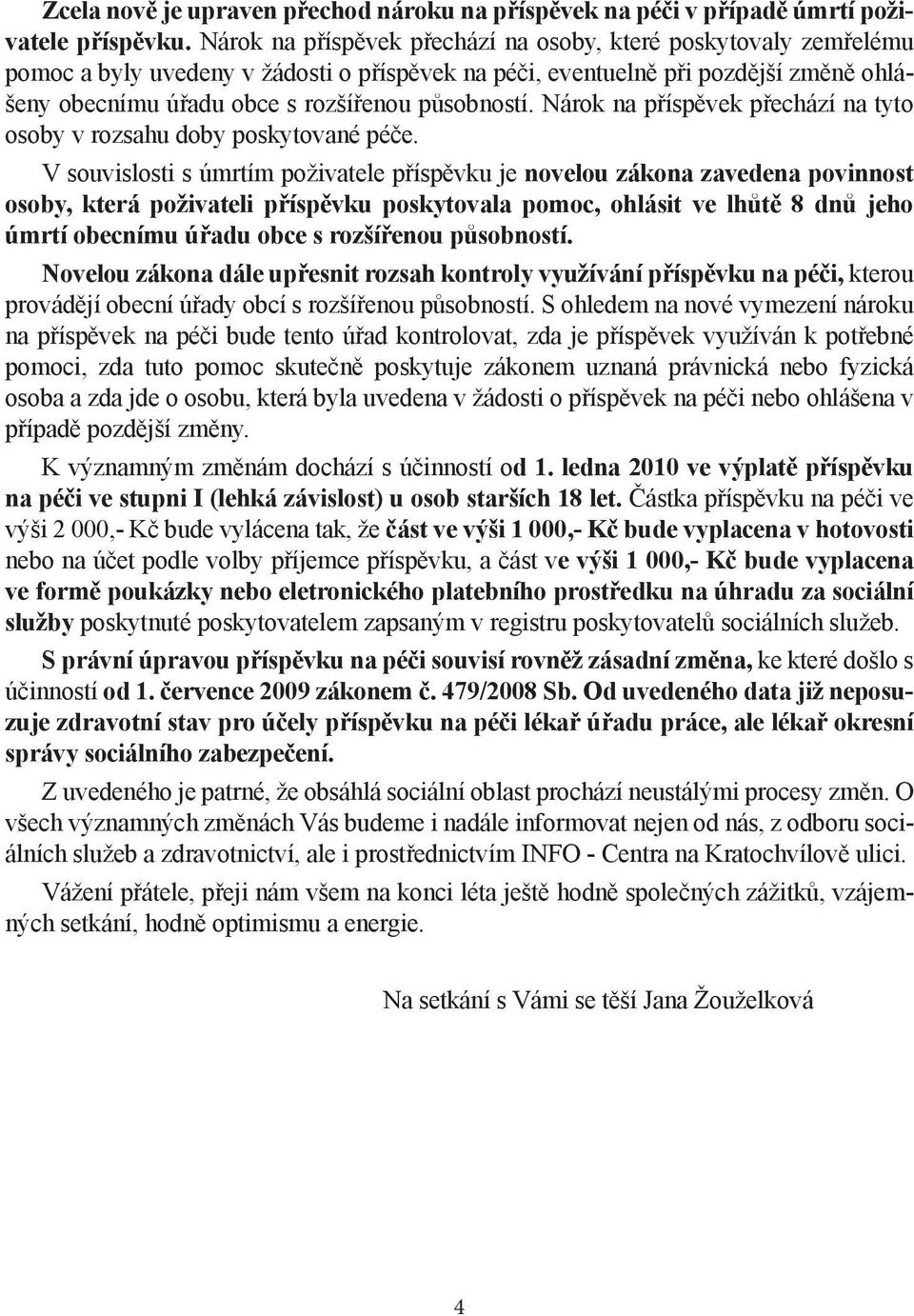 působností. Nárok na příspěvek přechází na tyto osoby v rozsahu doby poskytované péče.