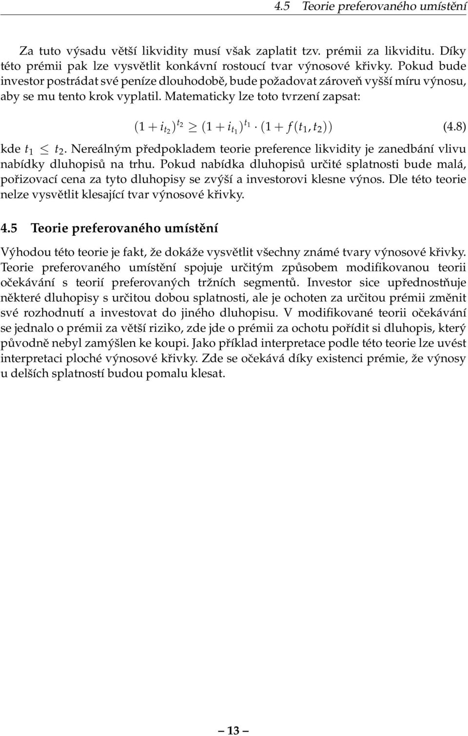 Matematicky lze toto tvrzení zapsat: (1 + i t2 ) t 2 (1 + i t1 ) t1 (1 + f (t 1, t 2 )) (4.8) kde t 1 t 2.