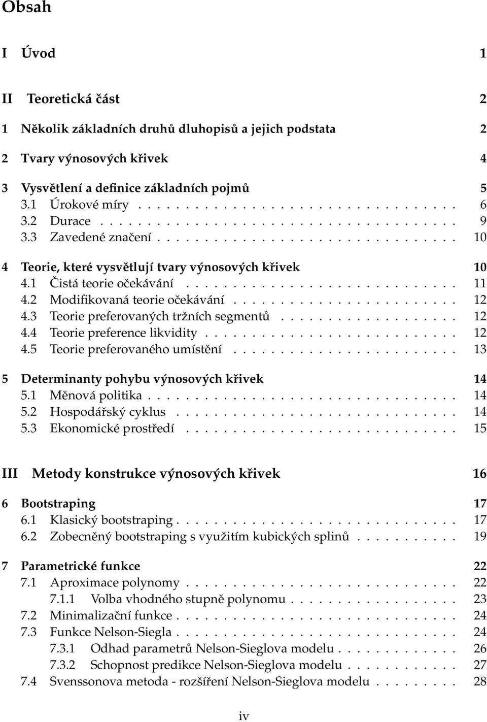 2 Modifikovaná teorie očekávání........................ 12 4.3 Teorie preferovaných tržních segmentů................... 12 4.4 Teorie preference likvidity........................... 12 4.5 Teorie preferovaného umístění.