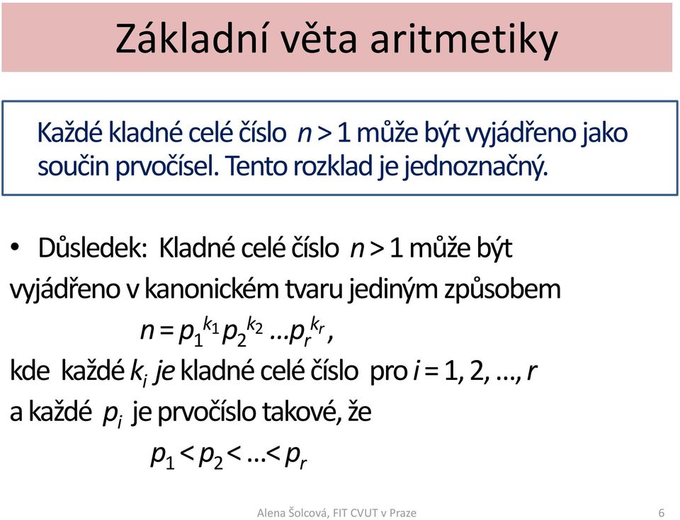 Důsledek: Kladné celé číslo n > 1 může být vyjádřeno v kanonickém tvaru jediným způsobem n = p