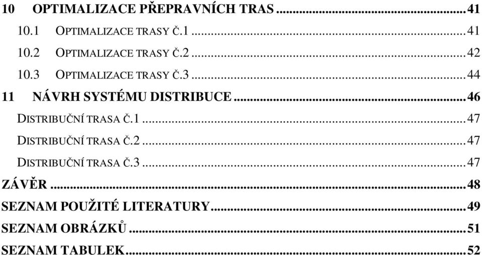 ..46 DISTRIBUČNÍ TRASA Č.1...47 DISTRIBUČNÍ TRASA Č.2...47 DISTRIBUČNÍ TRASA Č.3.