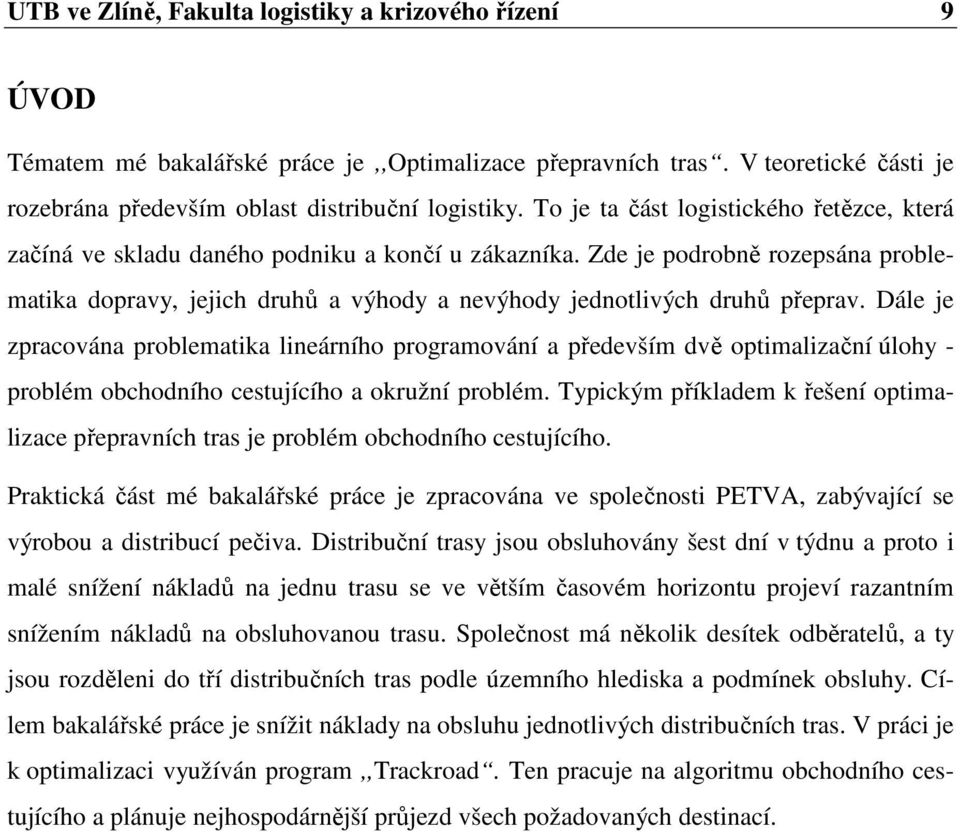 Zde je podrobně rozepsána problematika dopravy, jejich druhů a výhody a nevýhody jednotlivých druhů přeprav.