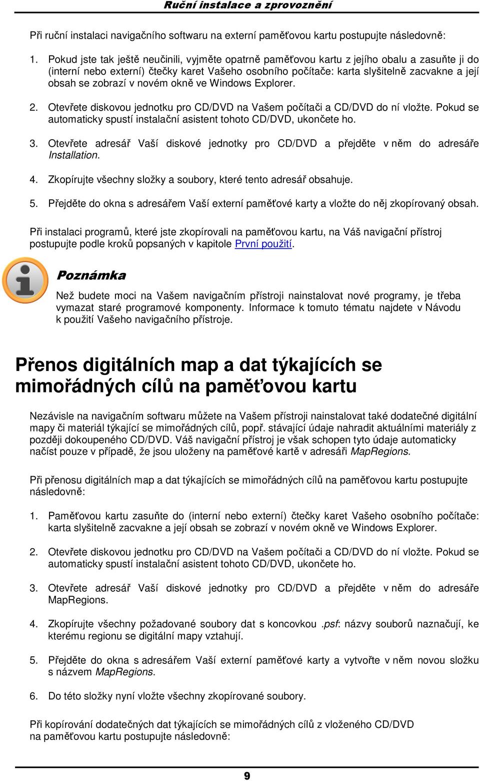 zobrazí v novém okně ve Windows Explorer. 2. Otevřete diskovou jednotku pro CD/DVD na Vašem počítači a CD/DVD do ní vložte. Pokud se automaticky spustí instalační asistent tohoto CD/DVD, ukončete ho.