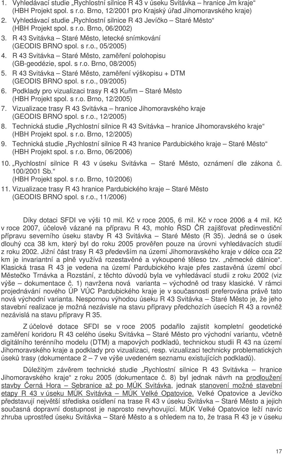 R 43 Svitávka Staré Msto, zamení polohopisu (GB-geodézie, spol. s r.o. Brno, 08/2005) 5. R 43 Svitávka Staré Msto, zamení výškopisu + DTM (GEODIS BRNO spol. s r.o., 09/2005) 6.