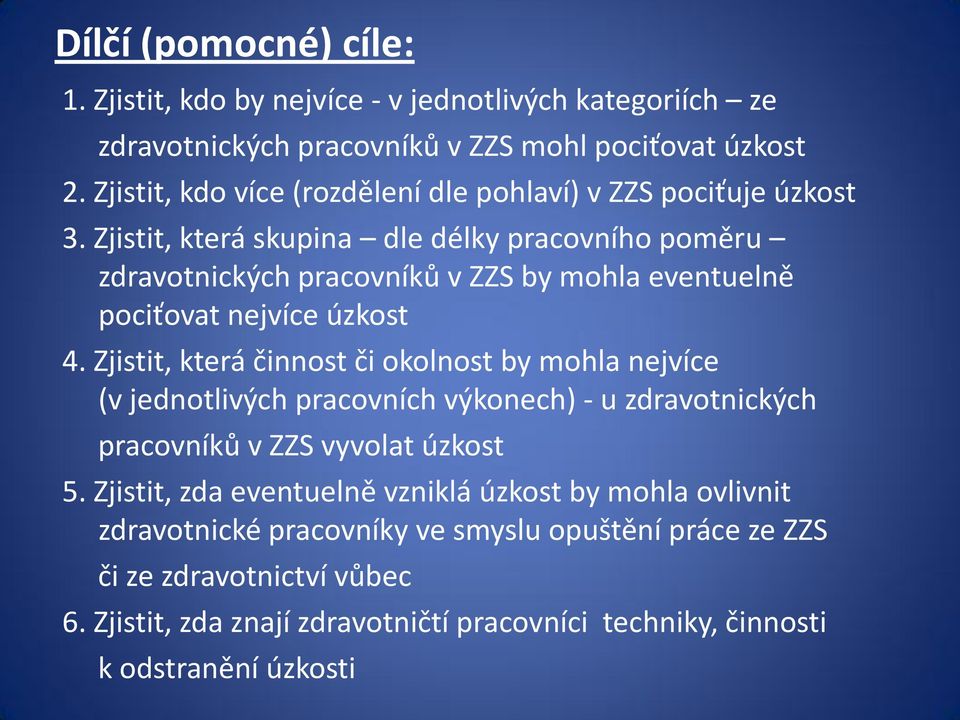 Zjistit, která skupina dle délky pracovního poměru zdravotnických pracovníků v ZZS by mohla eventuelně pociťovat nejvíce úzkost 4.