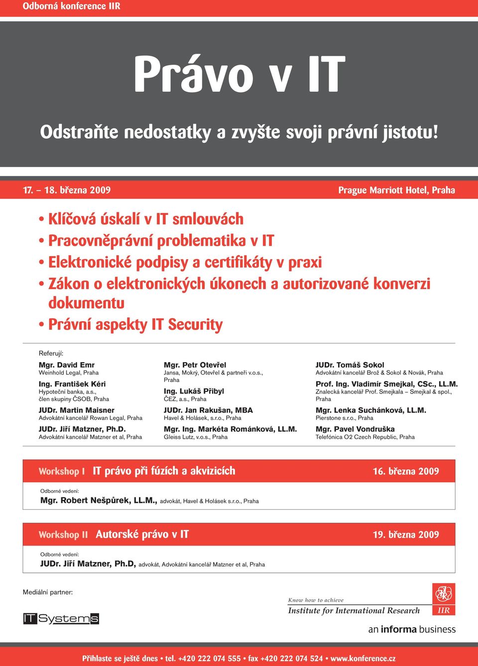 dokumentu Právní aspekty IT Security Referují: Mgr. David Emr Weinhold Legal, Ing. František Kéri Hypoteční banka, a.s., člen skupiny ČSOB, JUDr. Martin Maisner Advokátní kancelář Rowan Legal, JUDr.