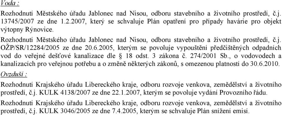 2005, kterým se povoluje vypouštění předčištěných odpadních vod do veřejné dešťové kanalizace dle 18 odst. 3 zákona č. 274/2001 Sb.