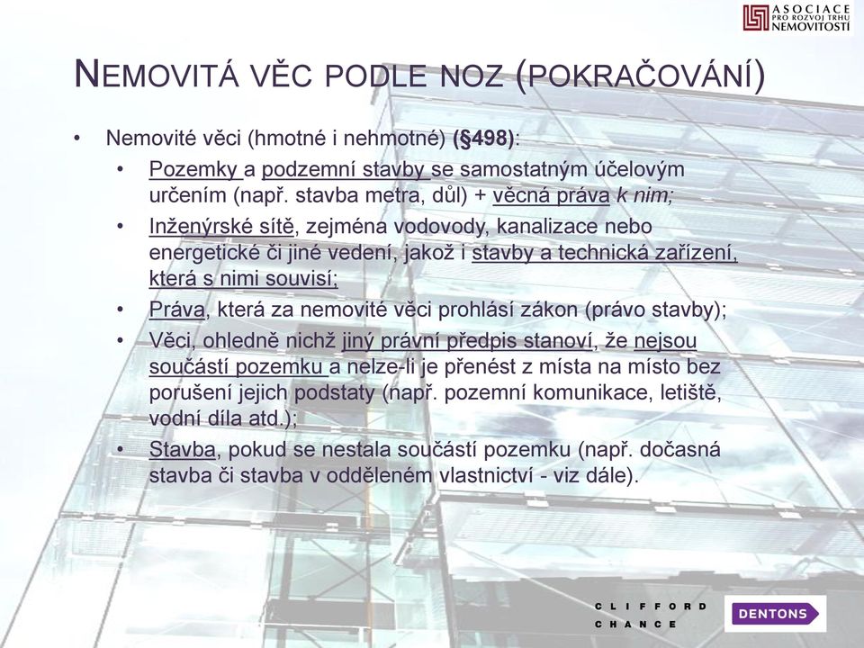 souvisí; Práva, která za nemovité věci prohlásí zákon (právo stavby); Věci, ohledně nichž jiný právní předpis stanoví, že nejsou součástí pozemku a nelze-li je přenést z