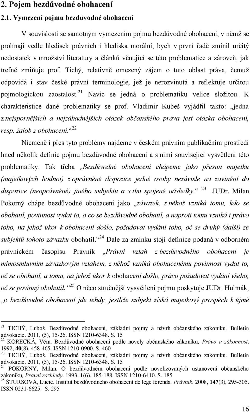 nedostatek v množství literatury a článků věnující se této problematice a zároveň, jak trefně zmiňuje prof.