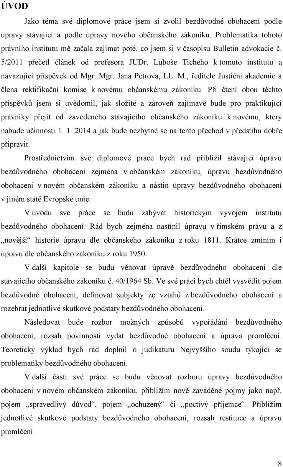 Luboše Tichého k tomuto institutu a navazující příspěvek od Mgr. Mgr. Jana Petrova, LL. M., ředitele Justiční akademie a člena rektifikační komise k novému občanskému zákoníku.