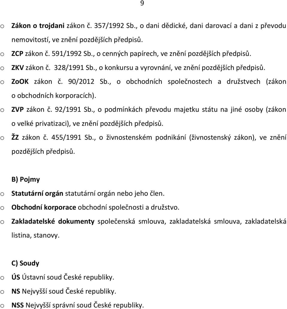 , o obchodních společnostech a družstvech (zákon o obchodních korporacích). o ZVP zákon č. 92/1991 Sb.