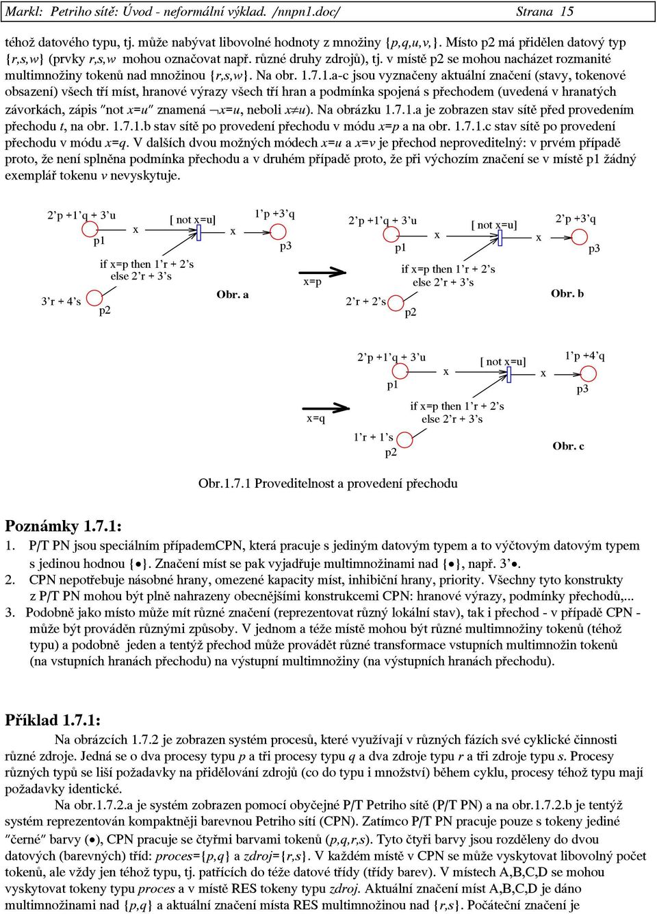 7.1.a-c jsou vyznačeny aktuální značení (stavy, tokenové obsazení) všech tří míst, hranové výrazy všech tří hran a podmínka spojená s přechodem (uvedená v hranatých závorkách, zápis "not =u" znamená