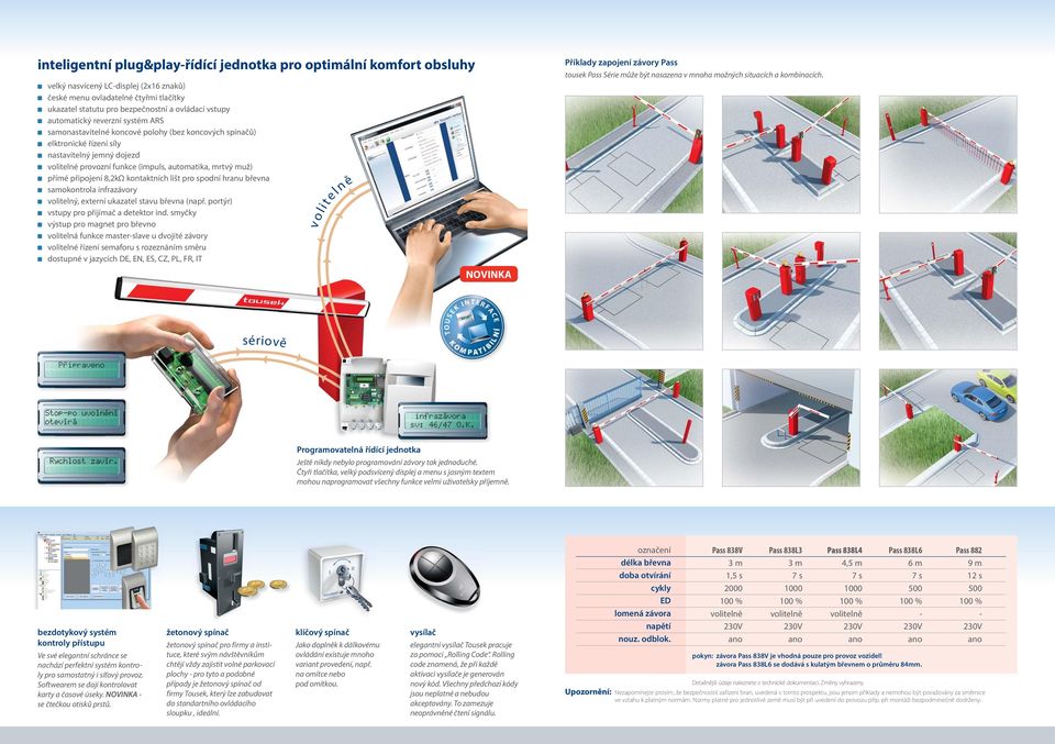 přímé připojení 8,2kΩ kontaktních lišt pro spodní hranu břevna samokontrola infrazávory volitelný, externí ukazatel stavu břevna (např. portýr) vstupy pro přijímač a detektor ind.