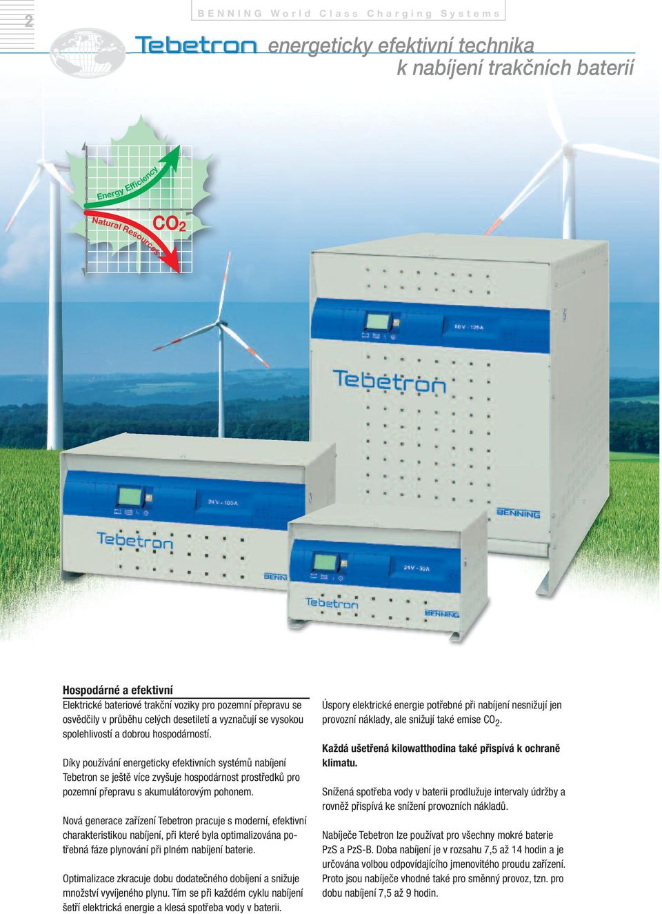 Díky používání energeticky efektivních systémů nabíjení Tebetron se ještě více zvyšuje hospodárnost prostředků pro pozemní přepravu s akumulátorovým pohonem.