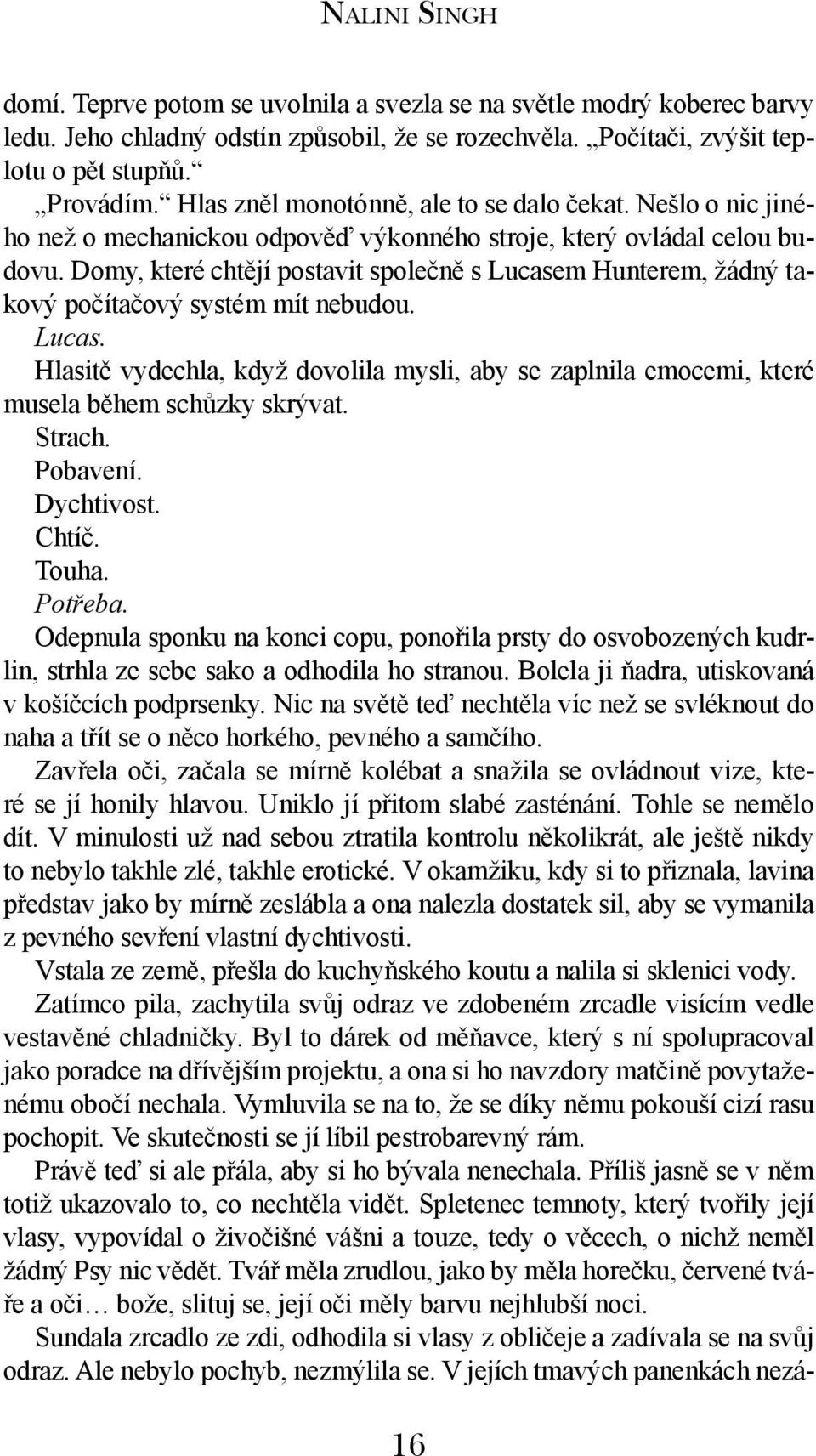 Domy, které chtějí postavit společně s Lucasem Hunterem, žádný takový počítačový systém mít nebudou. Lucas. Hlasitě vydechla, když dovolila mysli, aby se zaplnila emocemi, které musela během schůzky skrývat.