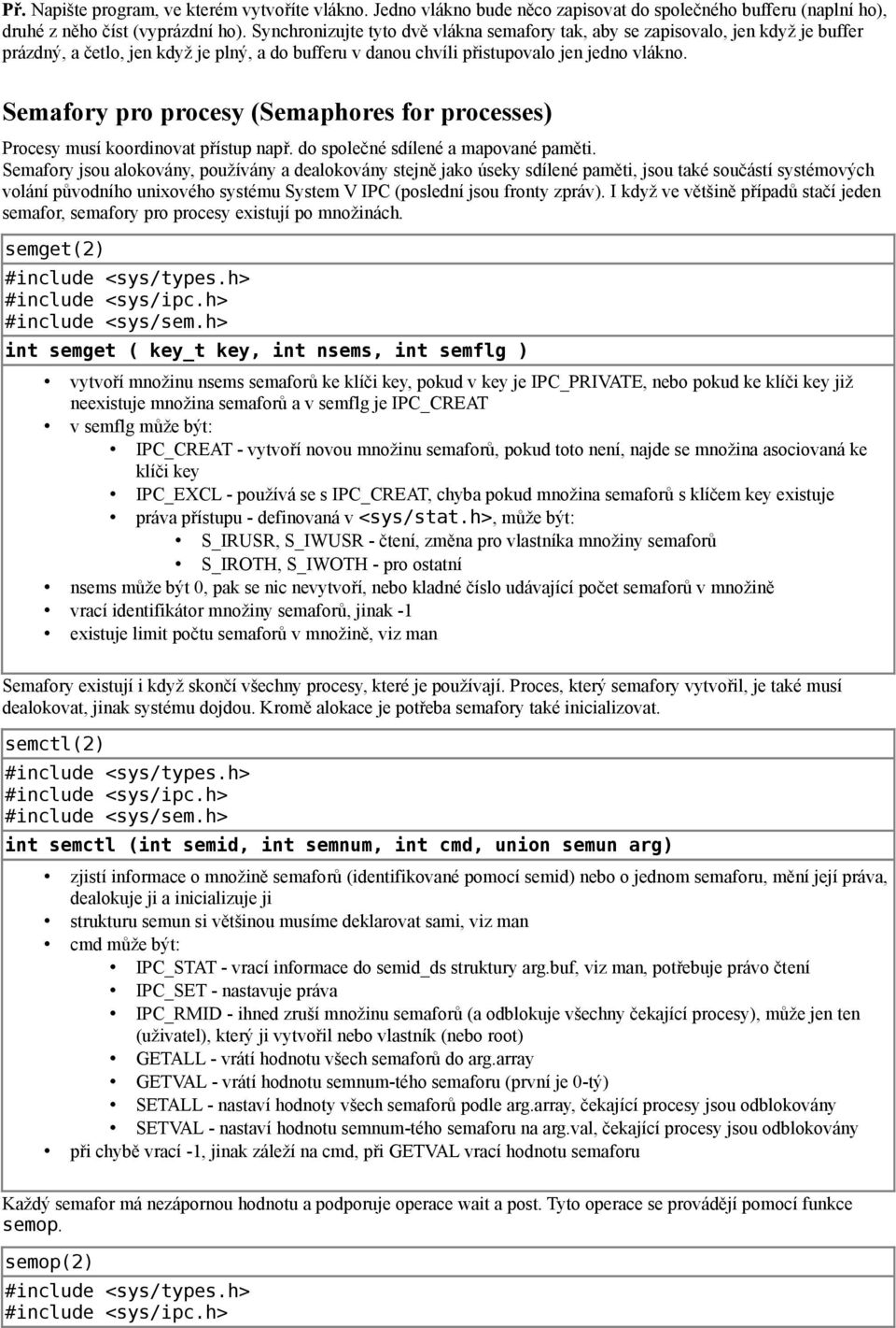 Semafory pro procesy (Semaphores for processes) Procesy musí koordinovat přístup např. do společné sdílené a mapované paměti.