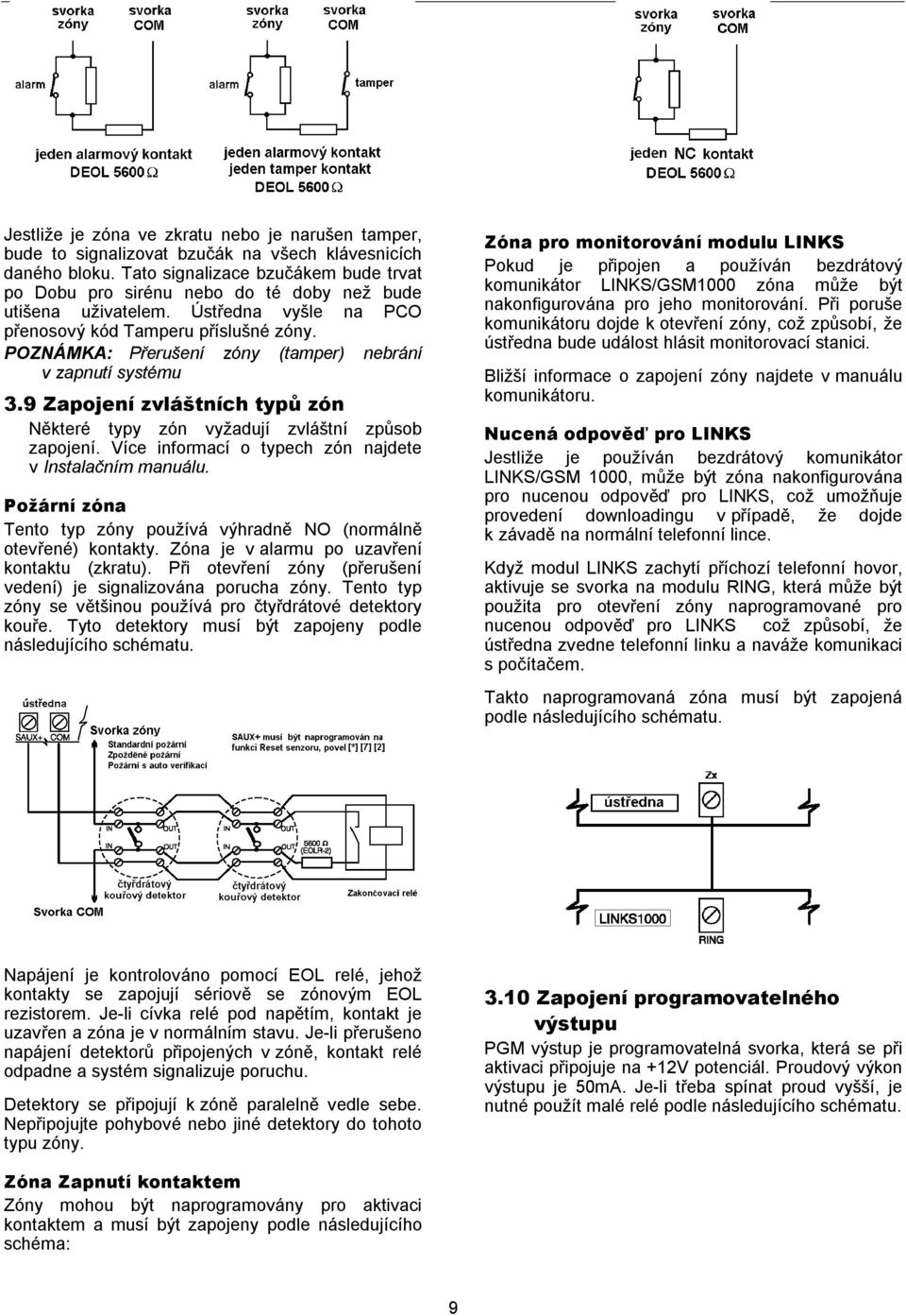 POZNÁMKA: Přerušení zóny (tamper) nebrání v zapnutí systému 3.9 Zapojení zvláštních typů zón Některé typy zón vyžadují zvláštní způsob zapojení.