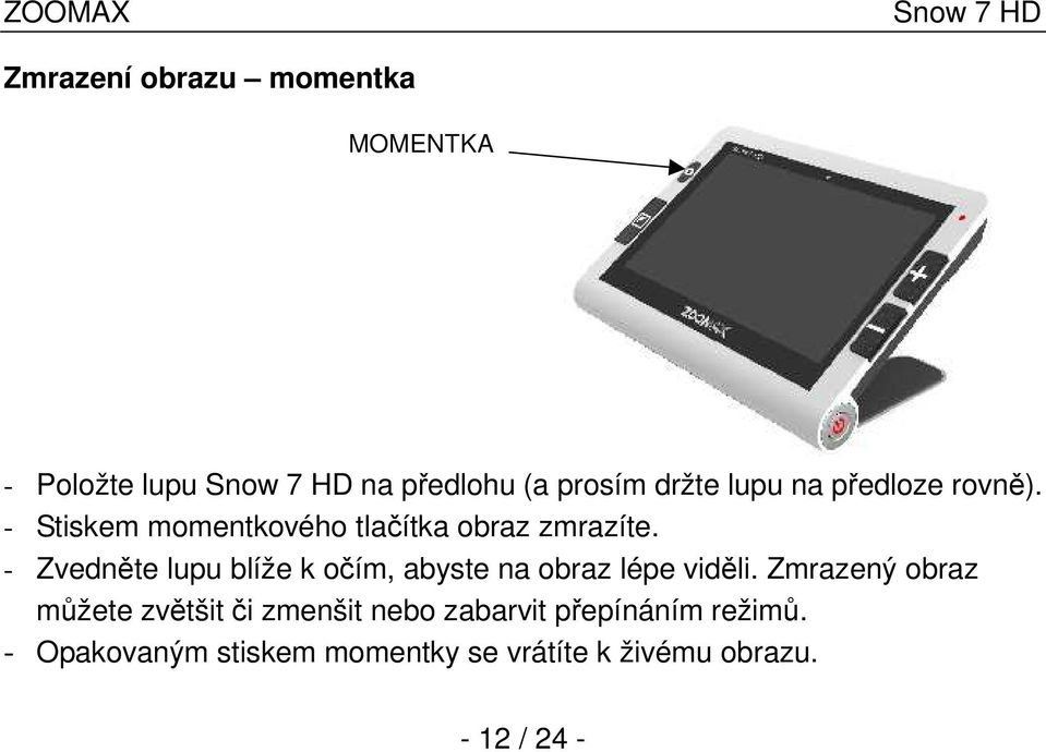 - Zvedněte lupu blíže k očím, abyste na obraz lépe viděli.