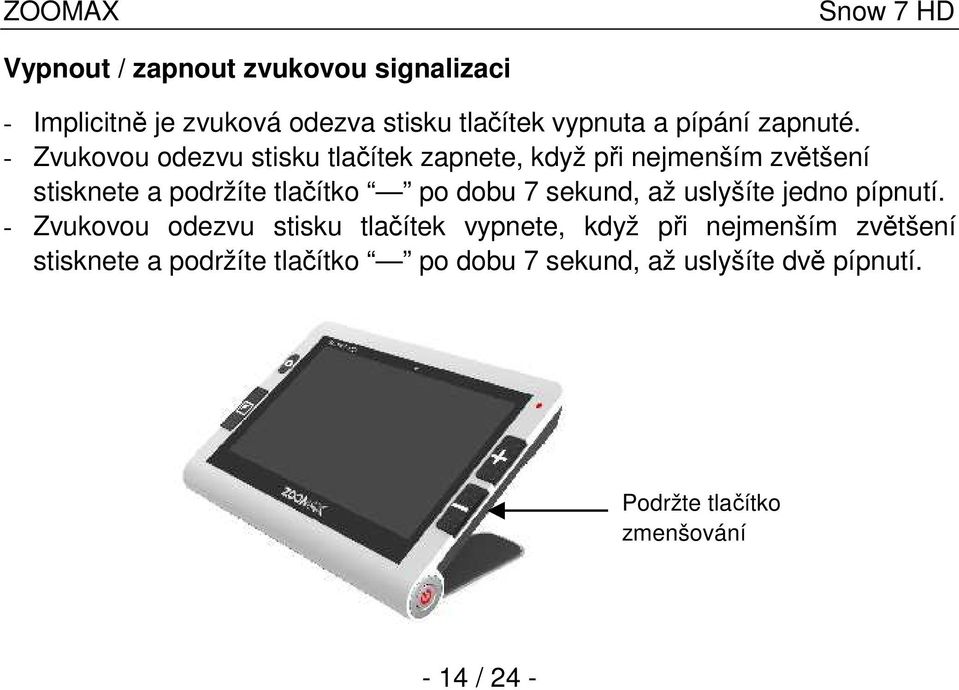 sekund, až uslyšíte jedno pípnutí.