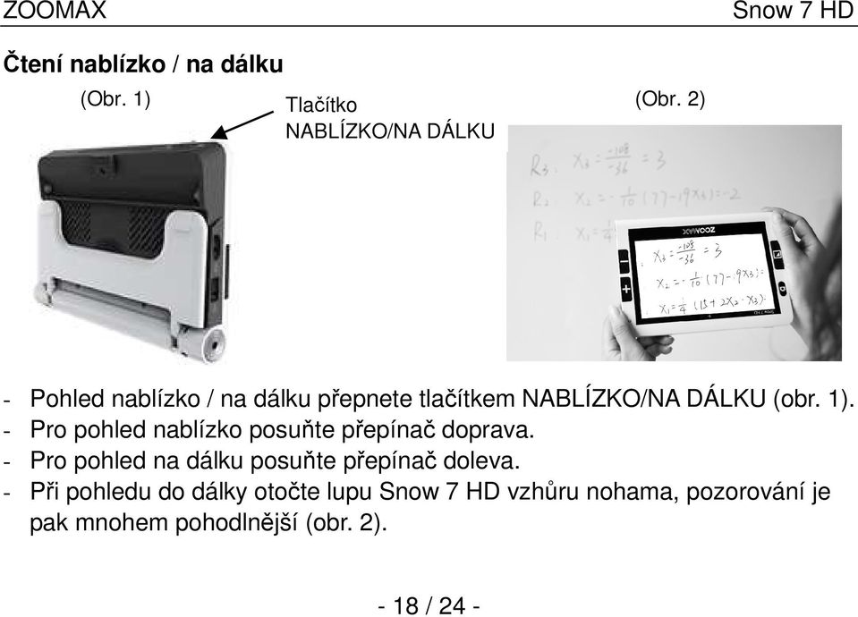 - Pro pohled nablízko posuňte přepínač doprava.