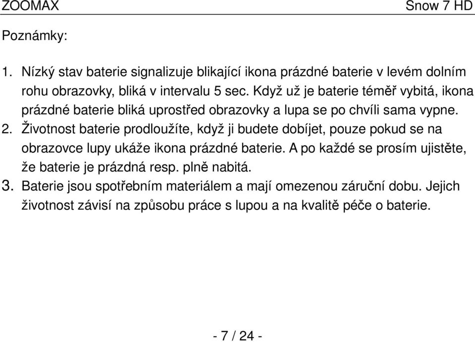 Životnost baterie prodloužíte, když ji budete dobíjet, pouze pokud se na obrazovce lupy ukáže ikona prázdné baterie.