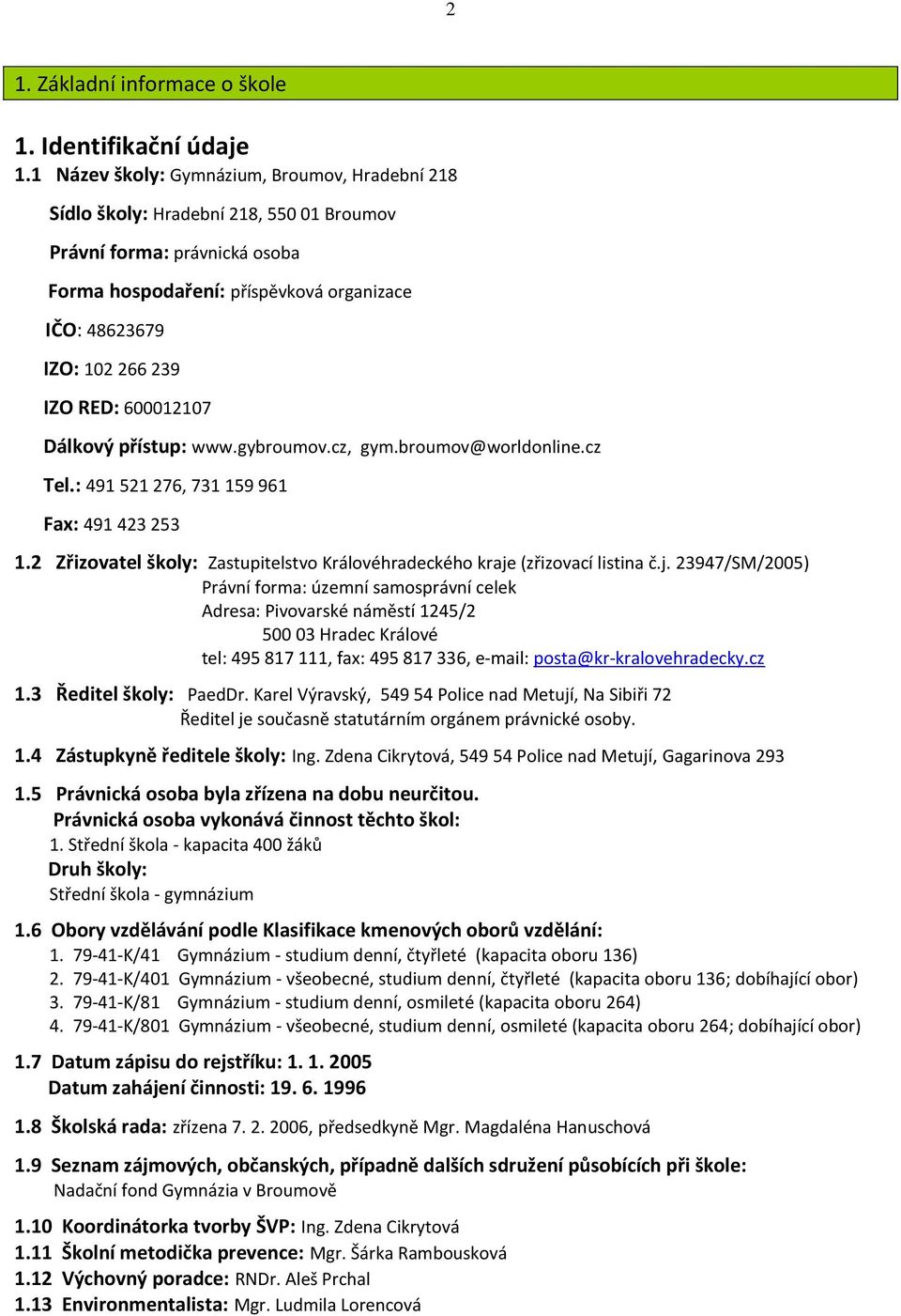 RED: 600012107 Dálkový přístup: www.gybroumov.cz, gym.broumov@worldonline.cz Tel.: 491 521 276, 731 159 961 Fax: 491 423 253 1.