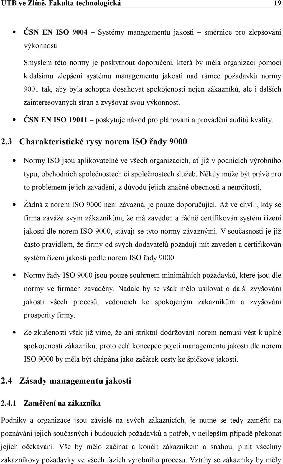 výkonnost. ČSN EN ISO 19011 poskytuje návod pro plánování a provádění auditů kvality. 2.