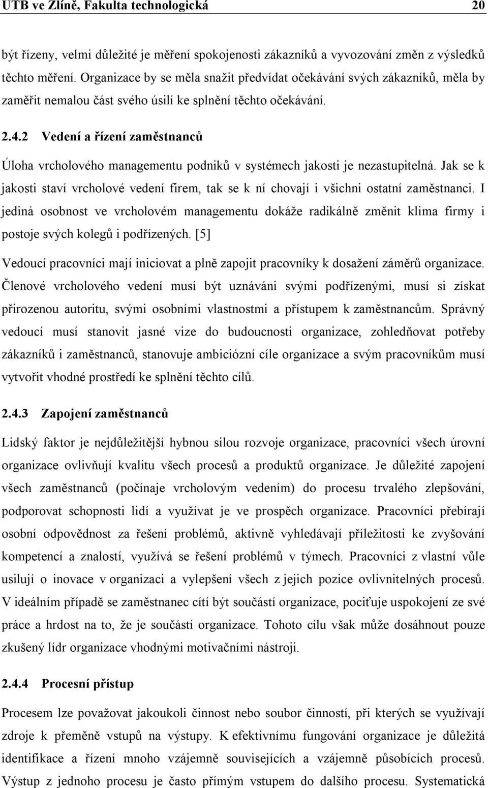 2 Vedení a řízení zaměstnanců Úloha vrcholového managementu podniků v systémech jakosti je nezastupitelná.