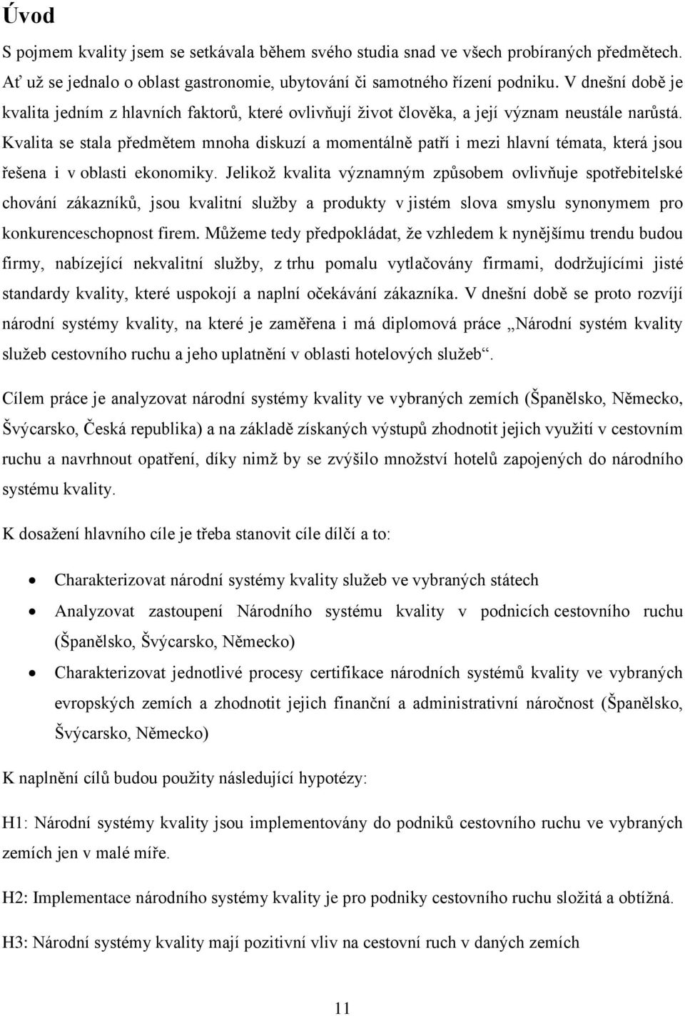 Kvalita se stala předmětem mnoha diskuzí a momentálně patří i mezi hlavní témata, která jsou řešena i v oblasti ekonomiky.