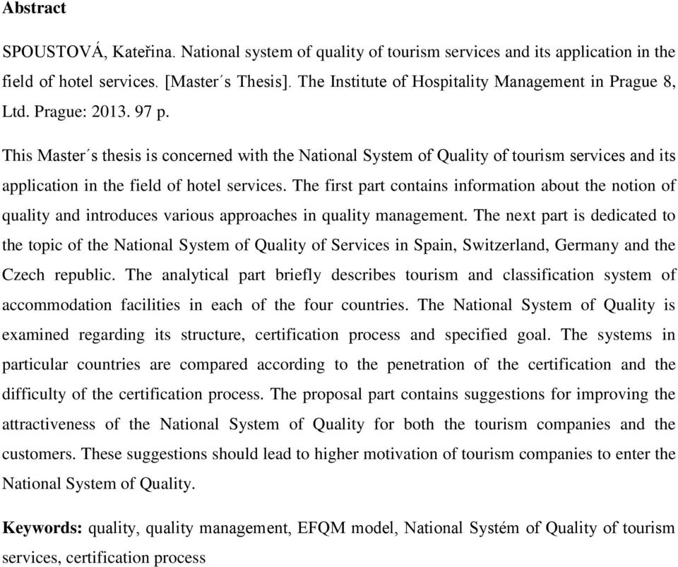 This Master s thesis is concerned with the National System of Quality of tourism services and its application in the field of hotel services.