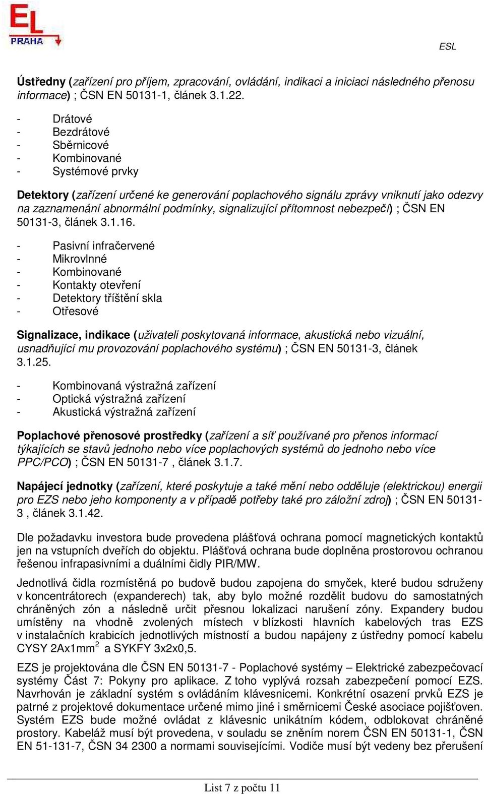 signalizující přítomnost nebezpečí) ; ČSN EN 50131-3, článek 3.1.16.