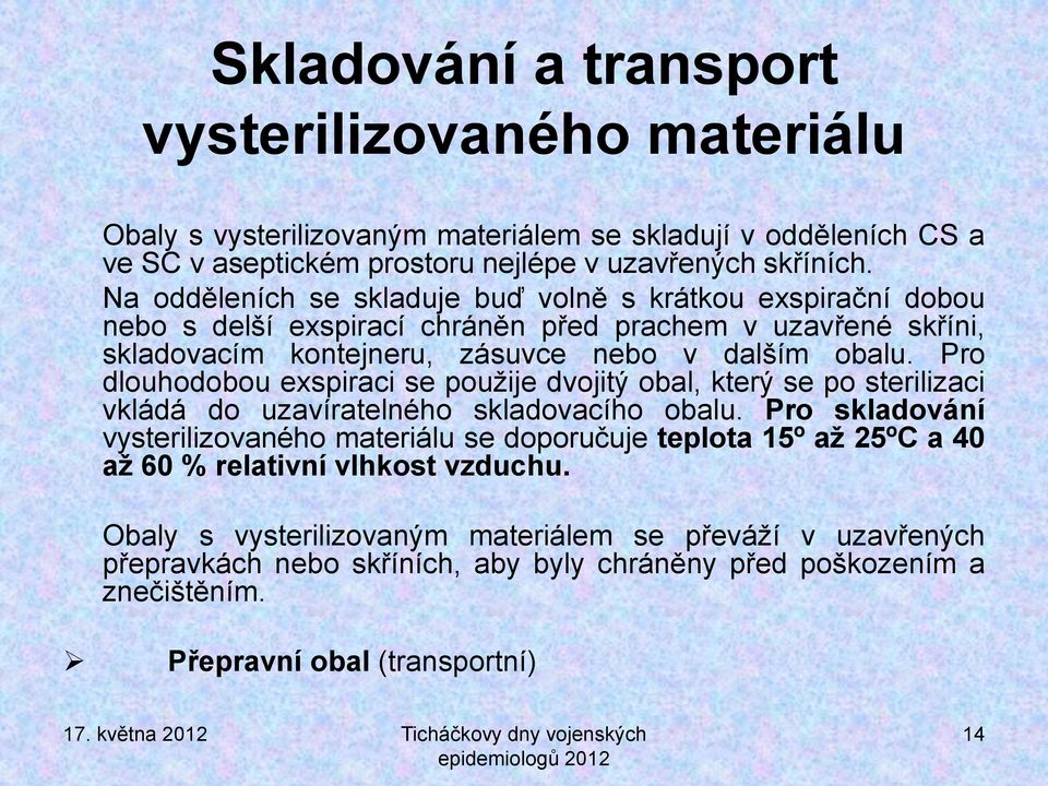 Pro dlouhodobou exspiraci se použije dvojitý obal, který se po sterilizaci vkládá do uzavíratelného skladovacího obalu.