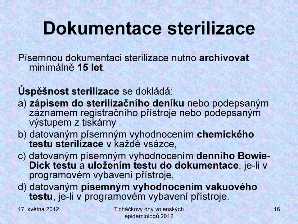 výstupem z tiskárny b) datovaným písemným vyhodnocením chemického testu sterilizace v každé vsázce, c) datovaným písemným vyhodnocením