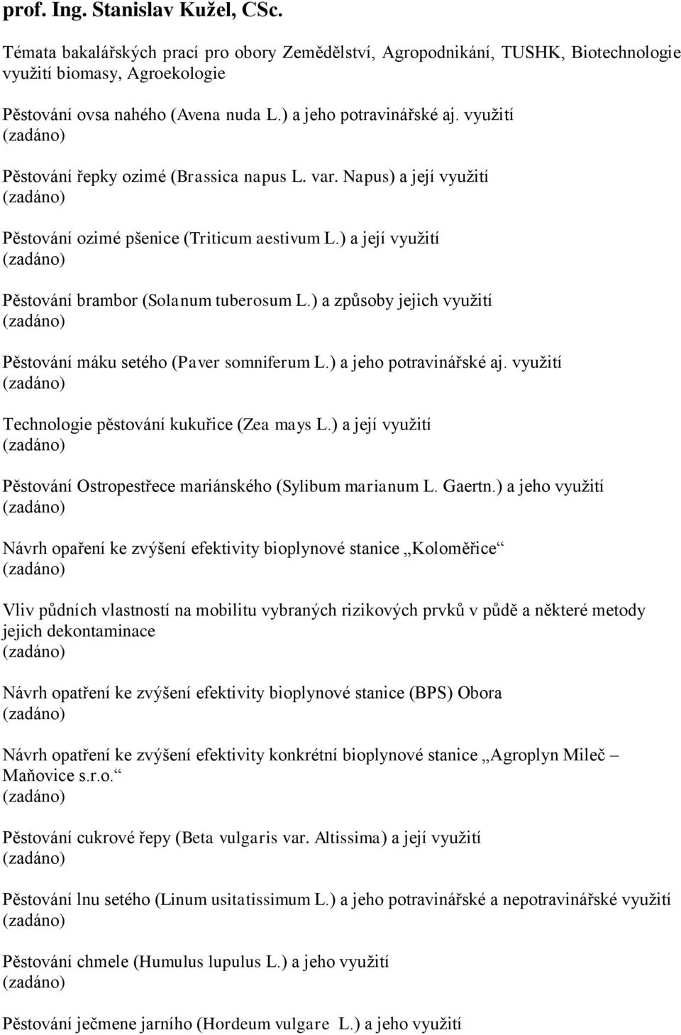 ) a její využití Pěstování brambor (Solanum tuberosum L.) a způsoby jejich využití Pěstování máku setého (Paver somniferum L.) a jeho potravinářské aj.